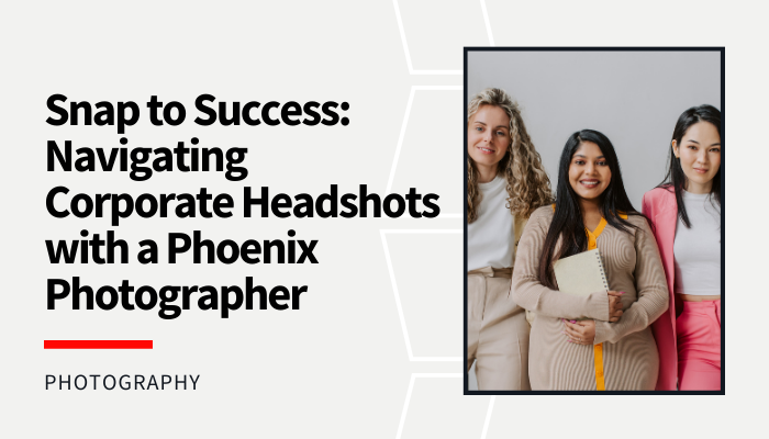 Snap to Success: Navigating Corporate Headshots with a Phoenix Photographer