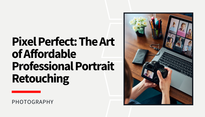 Pixel Perfect: The Art of Affordable Professional Portrait Retouching
