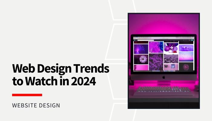 Web Design Trends to Watch in 2024