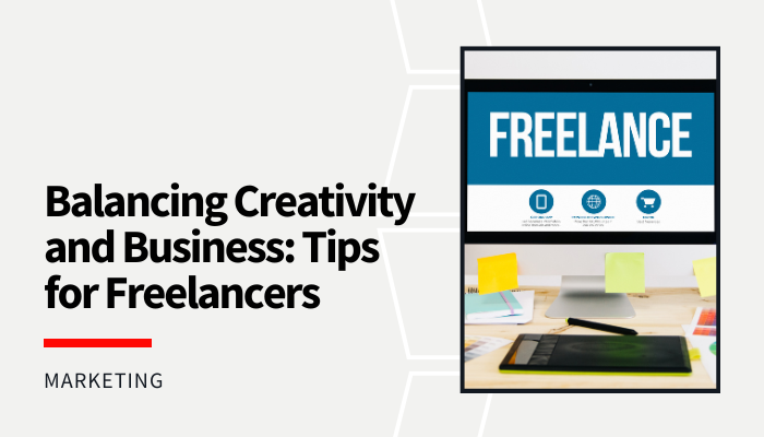 Balancing Creativity and Business: Tips for Freelancers