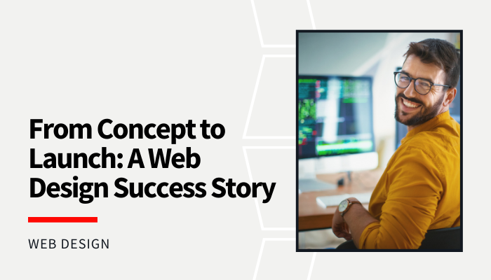 From Concept to Launch: A Web Design Success Story