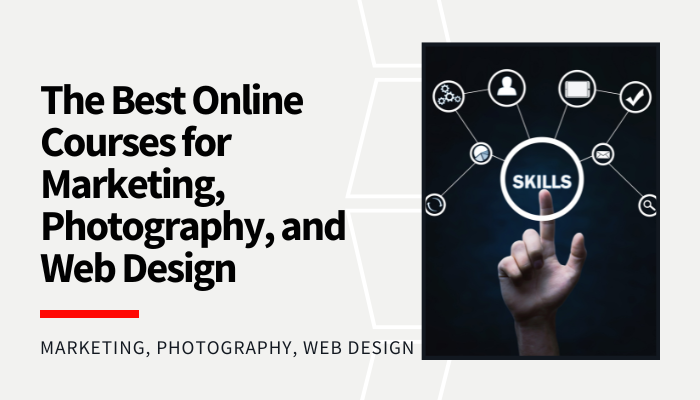 Investing in Your Skills: The Best Online Courses for Marketing, Photography, and Web Design