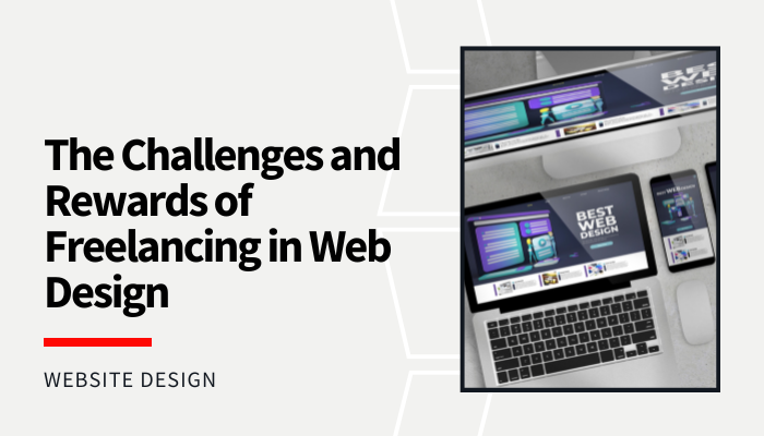 The Challenges and Rewards of Freelancing in Web Design