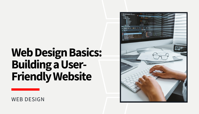 Web Design Basics: Building a User-Friendly Website