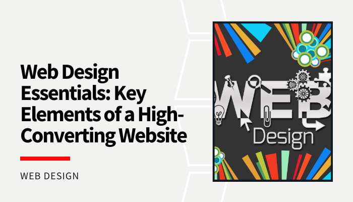 Web Design Essentials: Key Elements of a High-Converting Website